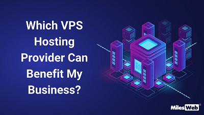 Which VPS Hosting Provider Can Benefit My Business